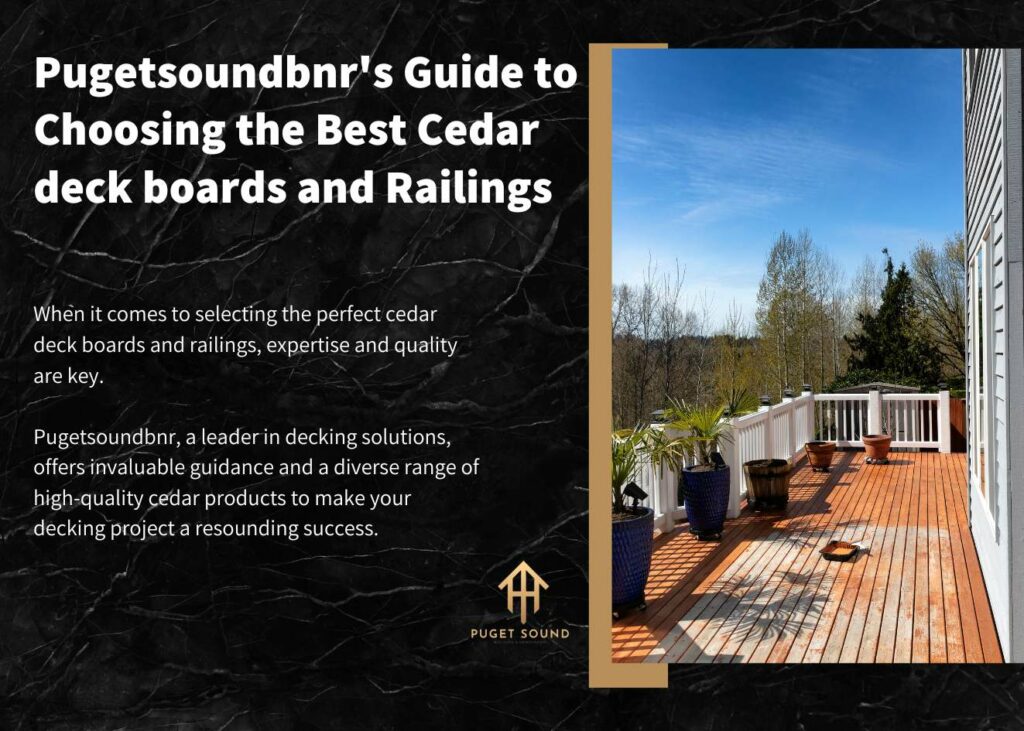 Pugetsoundbnr's Guide to Choosing the Best Cedar deck boards and Railings